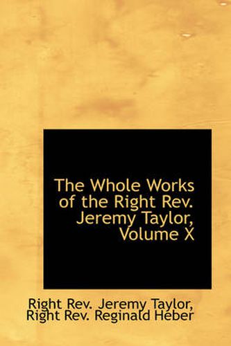 Cover image for The Whole Works of the Right Rev. Jeremy Taylor, Volume X