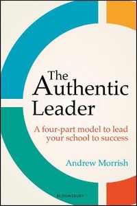 Cover image for The Authentic Leader: A four-part model to lead your school to success