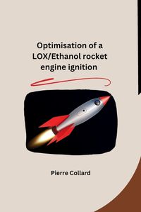 Cover image for Optimisation of a LOX/Ethanol rocket engine ignition