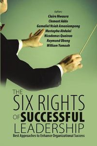 Cover image for The Six Rights of Successful Leadership: Best Approaches to Enhance Organizational Success