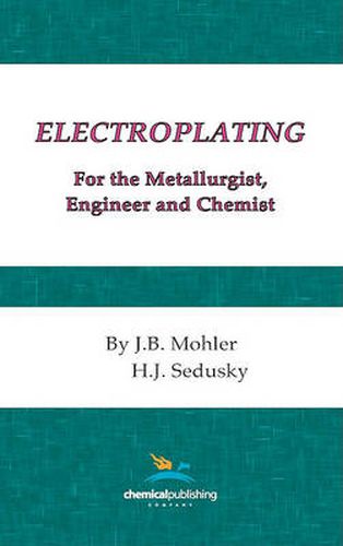 Cover image for Electroplating for the Metallurgist, Engineer and Chemist
