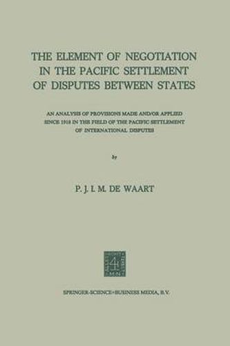 The Element of Negotiation in the Pacific Settlement of Disputes Between States: An Analysis of Provisions Made And/Or Applied Since 1918 in the Field of the Pacific Settlement of International Disputes