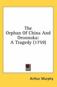 Cover image for The Orphan of China and Oroonoka: A Tragedy (1759)