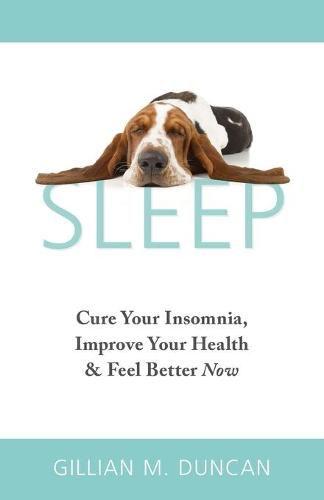 Cover image for Sleep: Cure Your Insomnia, Improve Your Health and Feel Better Now