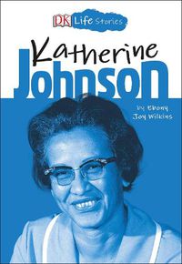 Cover image for DK Life Stories: Katherine Johnson