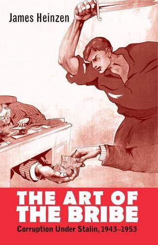 Cover image for The Art of the Bribe: Corruption Under Stalin, 1943-1953