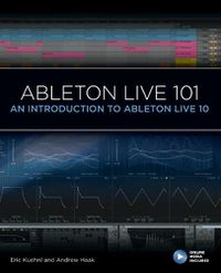 Cover image for Ableton Live 101: An Introduction to Ableton Live 10