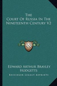 Cover image for The Court of Russia in the Nineteenth Century V2