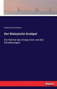 Cover image for Der Malayische Archipel: Die Heimat des Orang-Utan und des Paradiesvogels