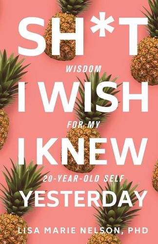 Cover image for Sh*t I Wish I Knew Yesterday: Wisdom for My 20-Year-Old Self