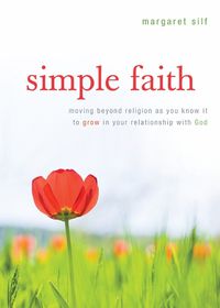 Cover image for Simple Faith: Moving Beyond Religion to Grow in Your Relationship with God