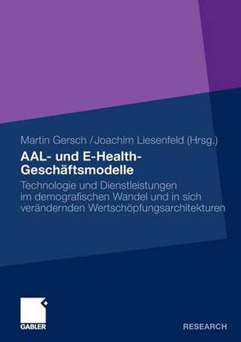 Cover image for Aal- Und E-Health-Geschaftsmodelle: Technologie Und Dienstleistungen Im Demografischen Wandel Und in Sich Verandernden Wertschoepfungsarchitekturen
