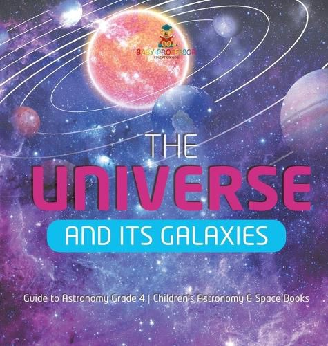 Cover image for The Universe and Its Galaxies Guide to Astronomy Grade 4 Children's Astronomy & Space Books