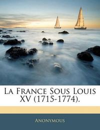 Cover image for La France Sous Louis XV (1715-1774).