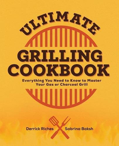 Cover image for Ultimate Grilling Cookbook: Everything You Need to Know to Master Your Gas or Charcoal Grill