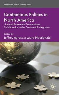 Cover image for Contentious Politics in North America: National Protest and Transnational Collaboration under Continental Integration