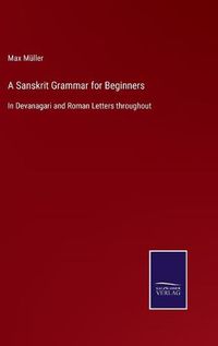 Cover image for A Sanskrit Grammar for Beginners: In Devanagari and Roman Letters throughout