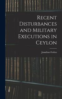 Cover image for Recent Disturbances and Military Executions in Ceylon