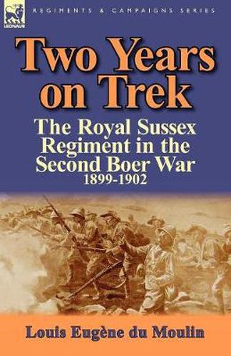 Cover image for Two Years on Trek: the Royal Sussex Regiment in the Second Boer War, 1899-1902