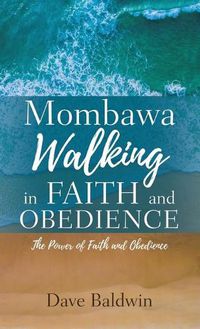 Cover image for Mombawa Walking in Faith and Obeidence: The Power of Faith and Obeidence
