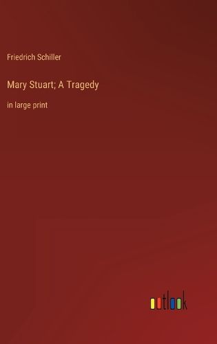 Mary Stuart; A Tragedy