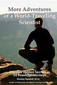 Cover image for More Adventures of a World-Traveling Scientist: Discover Hidden Secrets in 14 Powerful Journeys