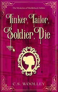 Cover image for Tinker, Tailor, Soldier, Die: A British Victorian Cozy Mystery