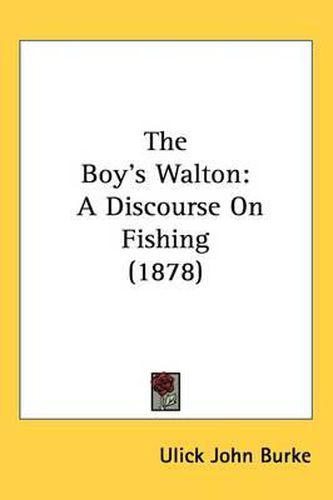 Cover image for The Boy's Walton: A Discourse on Fishing (1878)