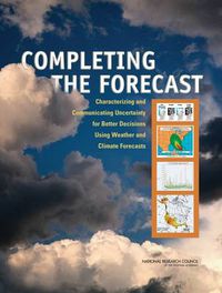 Cover image for Completing the Forecast: Characterizing and Communicating Uncertainty for Better Decisions Using Weather and Climate Forecasts