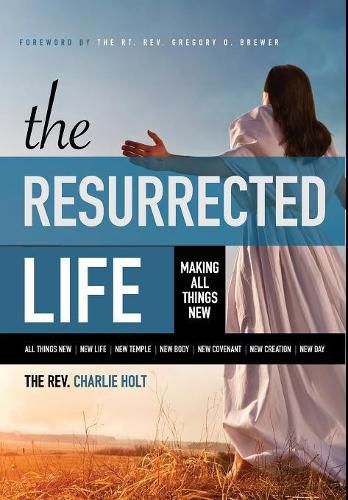 The Resurrected Life: Making All Things New