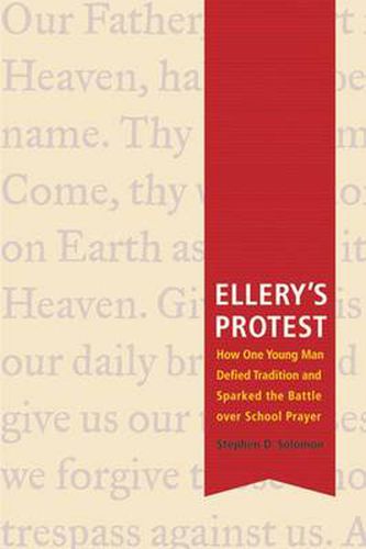 Cover image for Ellery's Protest: How One Young Man Defied Tradition and Sparked the Battle Over School Prayer