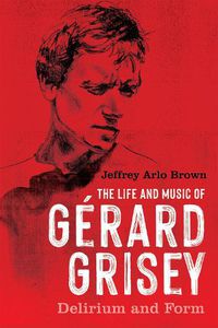 Cover image for The Life and Music of Gerard Grisey