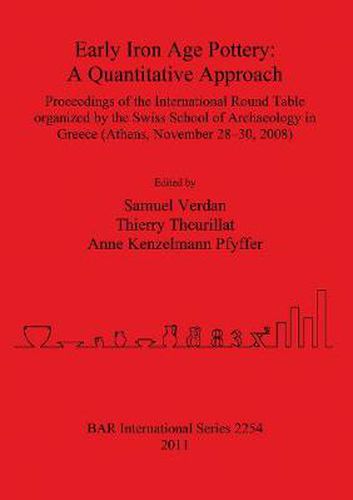 Cover image for Early Iron Age Pottery: A Quantitative Approach: Proceedings of the International Round Table organized by the Swiss School of Archaeology in Greece (Athens, November 28-30, 2008)