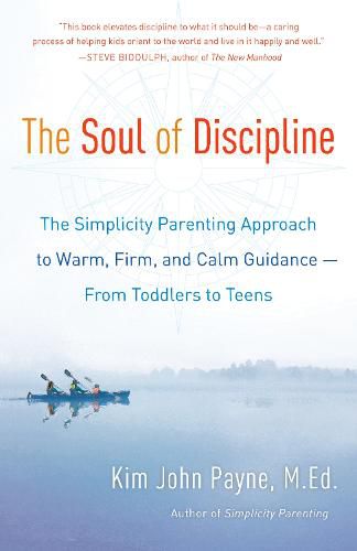 Cover image for The Soul of Discipline: The Simplicity Parenting Approach to Warm, Firm, and Calm Guidance -- From Toddlers to Teens