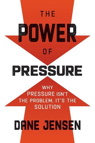 Cover image for The Power of Pressure: Why Pressure Isn't the Problem, It's the Solution