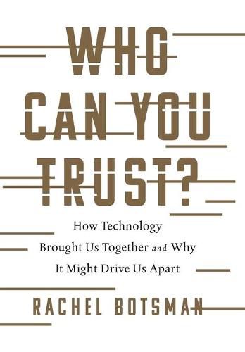 Cover image for Who Can You Trust?: How Technology Brought Us Together and Why It Might Drive Us Apart