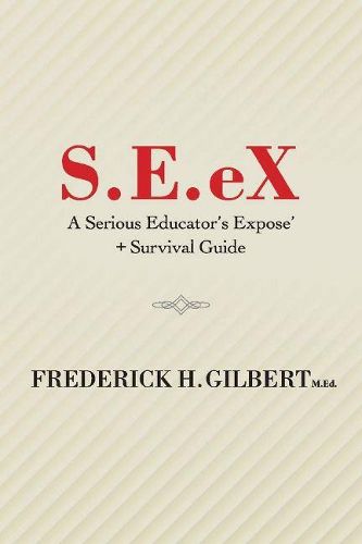 Cover image for S.E.eX: A Serious Educator's Ex-pose' + Survival Guide