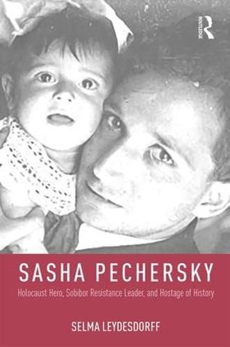 Cover image for Sasha Pechersky: Holocaust Hero, Sobibor Resistance Leader, and Hostage of History