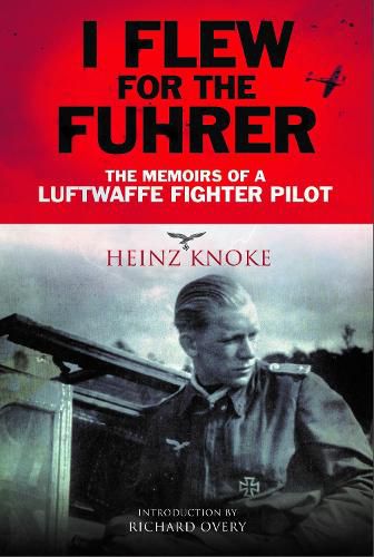 I Flew for the Fuhrer: The Memoirs of a Luftwaffe Fighter Pilot