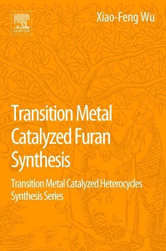 Cover image for Transition Metal Catalyzed Furans Synthesis: Transition Metal Catalyzed Heterocycle Synthesis Series