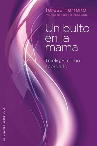 Cover image for Un Bulto en la Mama: Tu Eliges Como Abordarlo