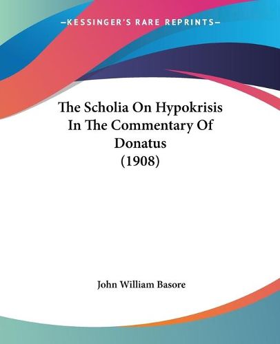 Cover image for The Scholia on Hypokrisis in the Commentary of Donatus (1908)