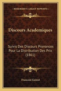 Cover image for Discours Academiques: Suivis Des Discours Prononces Pour La Distribution Des Prix (1861)