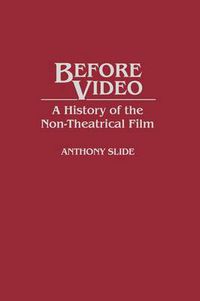 Cover image for Before Video: A History of the Non-Theatrical Film