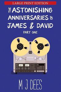 Cover image for The Astonishing Anniversaries of James and David: Part One (Large Print)