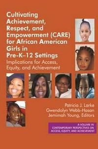 Cover image for Cultivating Achievement, Respect, and Empowerment (CARE) for African American Girls in PreK?12 Settings: Implications for Access, Equity and Achievement