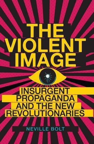 Cover image for Violent Image: Insurgent Propaganda and the New Revolutionaries