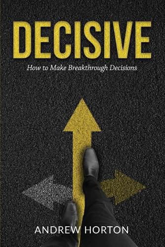 Decisive: How to Make Breakthrough Decisions