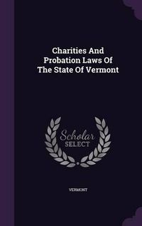 Cover image for Charities and Probation Laws of the State of Vermont