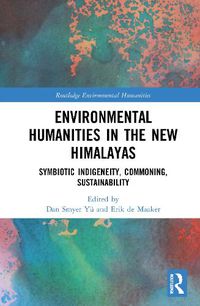 Cover image for Environmental Humanities in the New Himalayas: Symbiotic Indigeneity, Commoning, Sustainability